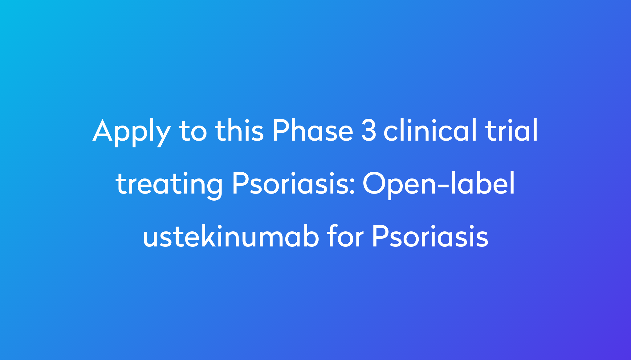 Open-label Ustekinumab For Psoriasis Clinical Trial 2022 | Power